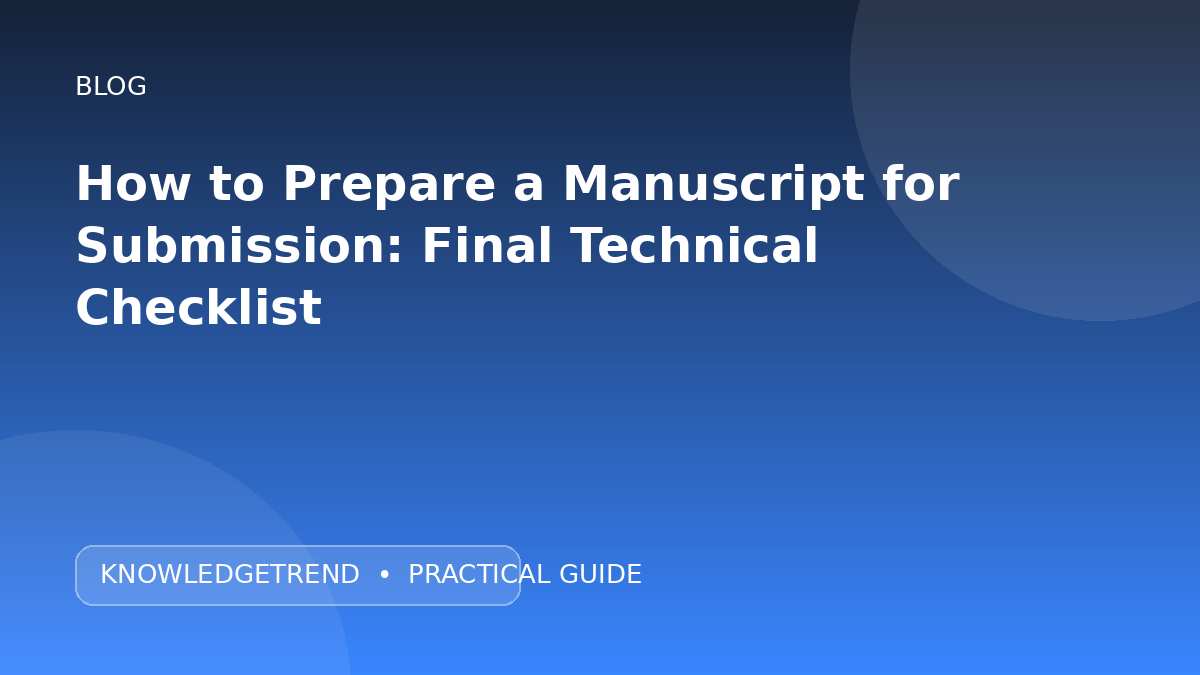 How to Prepare a Manuscript for Submission: Final Technical Checklist