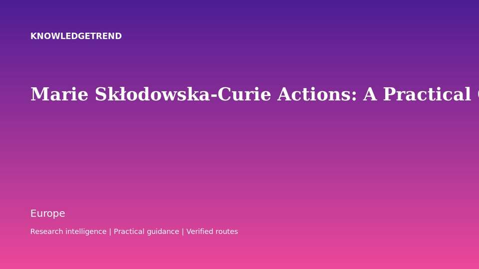 Marie Skłodowska-Curie Actions: A Practical Guide to European Research Mobility Funding