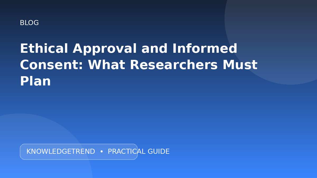 Ethical Approval and Informed Consent: What Researchers Must Plan