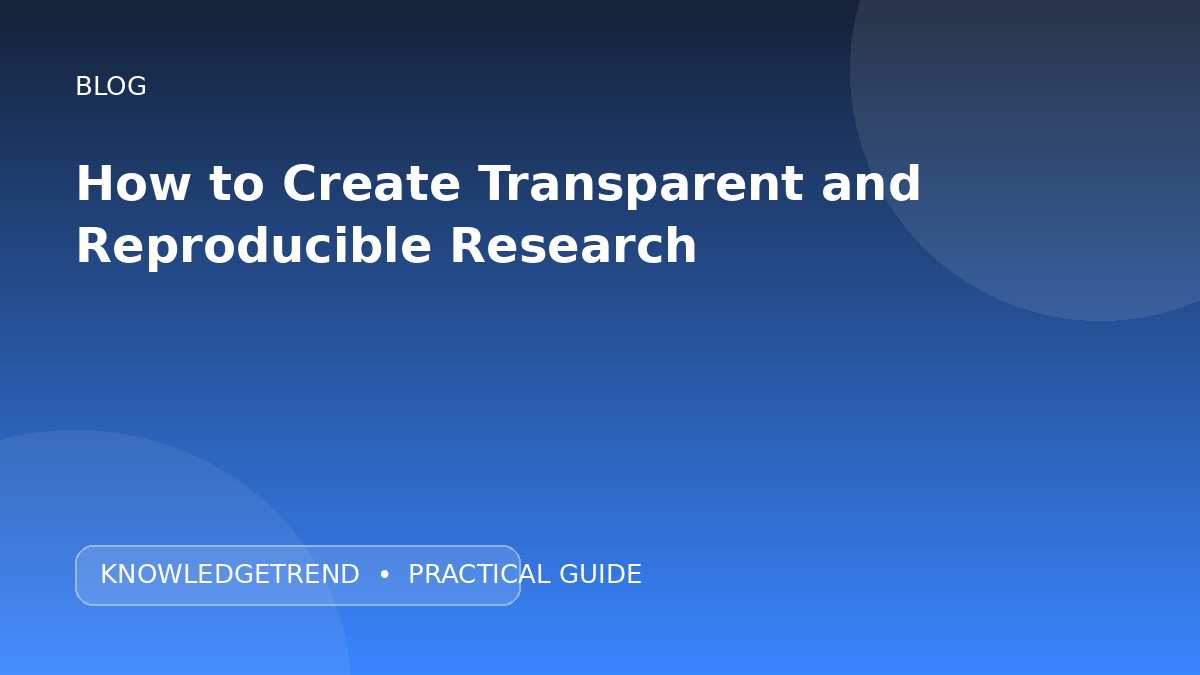 How to Create Transparent and Reproducible Research